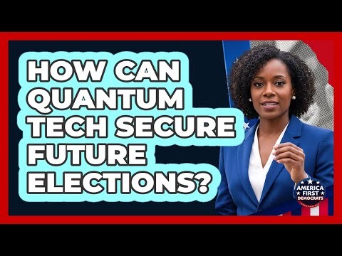 How Can Quantum Tech Secure Future Elections? - America First Democrats