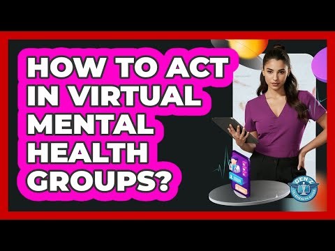 How To Act In Virtual Mental Health Groups?