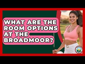 What Are The Room Options At The Broadmoor? - Fairways of the USA