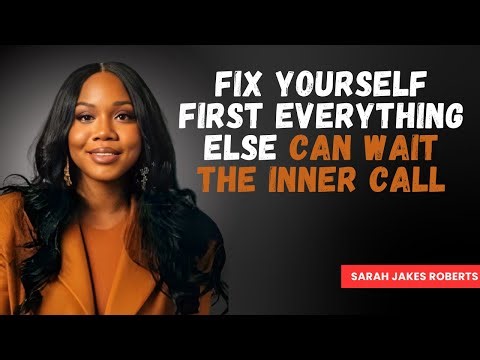Fix Yourself First, Everything Else Can Wait – The Inner Call | Powerful Speech Sarah Jakes Roberts