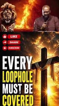 EVERY LOOPHOLE MUST BE COVERED