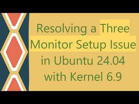 Resolving a Three Monitor Setup Issue in Ubuntu 24.04 with Kernel 6.9
