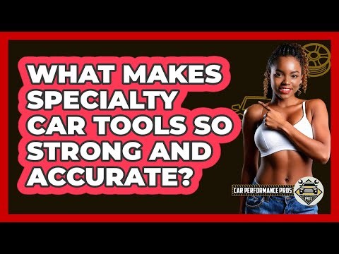 What Makes Specialty Car Tools So Strong And Accurate? - Car Performance Pros