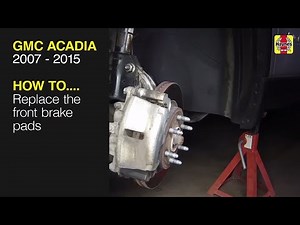 How to Replace the front brake pads on the GMC Acadia 2007 to 2015