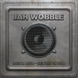 SPILL ALBUM REVIEW: JAH WOBBLE - METAL BOX - REBUILT IN DUB - The Spill Magazine