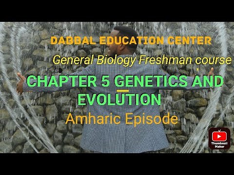 General Biology for freshman course Chapter 5 genetics and evolution part 1 Amharic episode