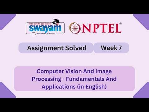 Computer Vision And Image Processing Fundamentals And Applications Week 7 || NPTEL 2026 #myswayam
