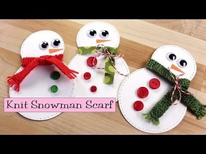 Snowman Knit Scarf (Link to Paper Craft Tutorial)