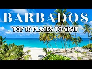 The ULTIMATE Travel Guide to Barbados - The Top 10 Must-Visit Places