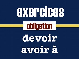 Devoir avoir à faire - expression de l'obligation en français facile - exercice