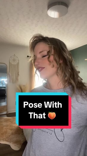 Pose With That 🍑