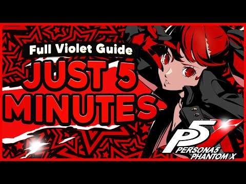 THE COMPLETE VIOLET GUIDE IN JUST 5 MINUTES - PERSONA 5: THE PHANTOM X