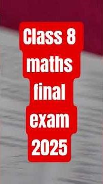 Class 8 Maths final exam 2025