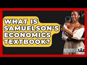 What Is Samuelson's Economics Textbook? - History Icons Channel
