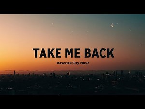 Maverick city music - Take Me Back | Worship Song with Lyrics