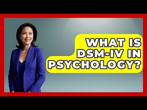 What Is DSM-IV In Psychology? - Psychological Clarity