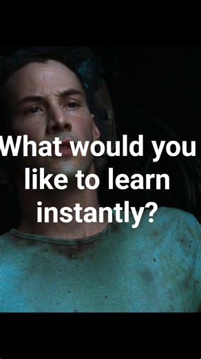 What would you like to learn instantly? - The Matrix (1999)