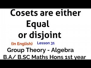 Cosets are either disjoint or equal - Group Theory