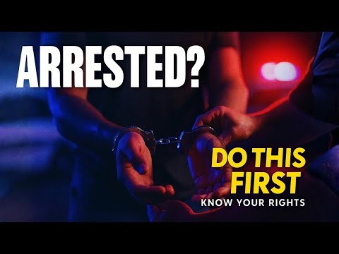 ARRESTED? The First 5 Steps You Must Take (Know Your Rights)