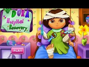 Dora Hospital Recovery. Dora The Explorer