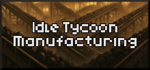 Idle Tycoon Manufacturing: обзор, публикации, гайды и релиз симулятор стратегия игры Idle Tycoon Manufacturing