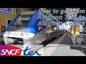 HOW TO GET FROM AVIGNON TGV TO AVIGNON CENTRE STATIONS IN THE SOUTH OF FRANCE / SNCF TER REVIEW