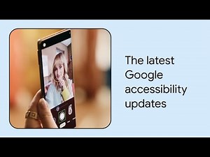 What’s new in Google accessibility | Episode 1