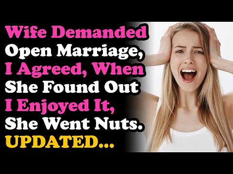 UPDATE Wife Wanted Open Marriage, I Agreed. Now She Founds Out I Enjoyed It, She Went Nuts...