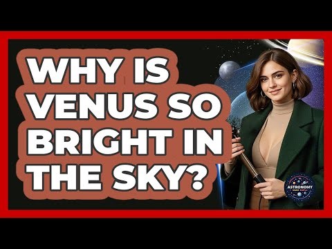 Why Is Venus So Bright In The Sky? - Astronomy Made Simple