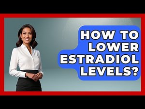 How To Lower Estradiol Levels? - Women's Health and Harmony
