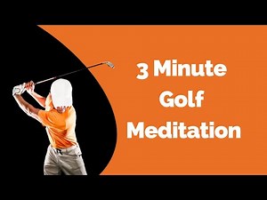 3-Minute Golf Meditation: Increase Your Focus and Lower Your Score