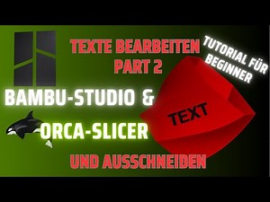 Texte bearbeiten und ausschneiden in Bambu Studio und Orca Part 2