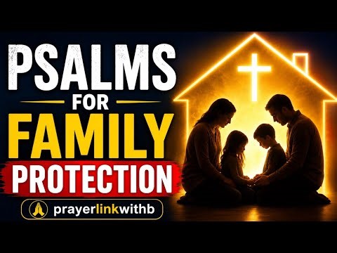 PSALMS FOR PROTECTION OVER FAMILY AND HOME | POWERFUL PRAYERS 