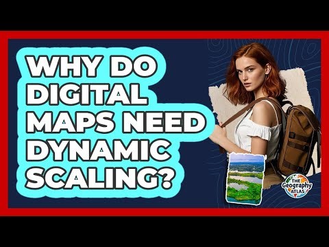 Why Do Digital Maps Need Dynamic Scaling?