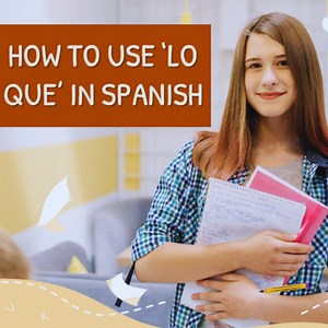 How to use ‘lo que’ in Spanish. (Nivel A1-A2)
