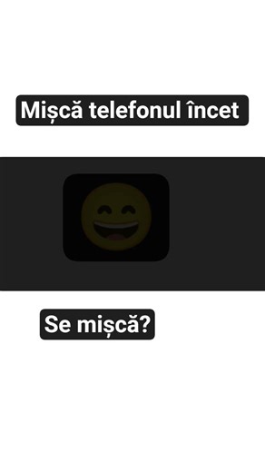 mișcă telefonul încet!