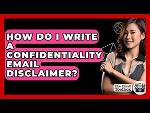 How Do I Write A Confidentiality Email Disclaimer? - TheEmailToolbox.com