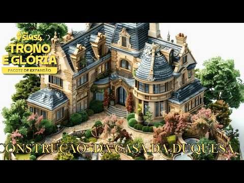 CONSTRUINDO COM A EXPANSÃO TRONO &GLÓRIA|CASA DA DUQUESA|SLOW BUILD THE SIMS 4 PT-BR