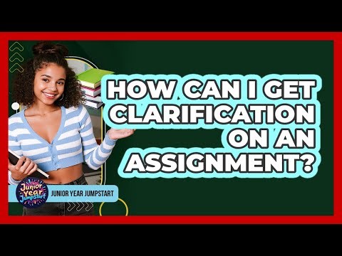 How Can I Get Clarification On An Assignment?