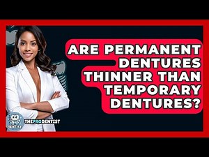 Are Permanent Dentures Thinner Than Temporary Dentures? - The Pro Dentist