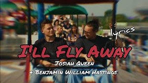 I'll Fly Away (lyrics) | Josiah Queen and Benjamin William Hastings Chords - ChordU