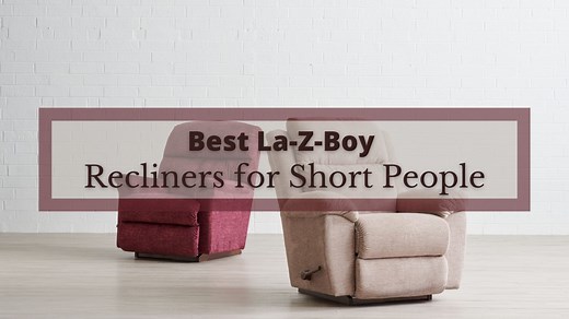 Top 5 La-Z-Boy Recliners for Short People