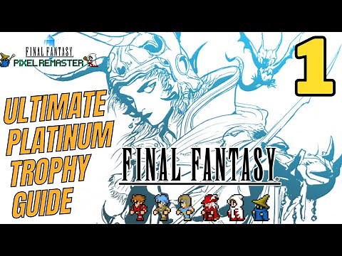 The ULTIMATE Final Fantasy Pixel Remaster Platinum Trophy Guide and Walkthrough - Part 1