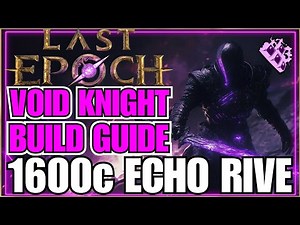 Last Epoch Echo RIVE Void Knight Endgame Build Guide! 1600+ Corruption... Melee MONSTER!!