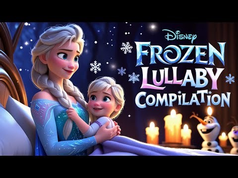 🆕🎵 Frozen Lullaby Songs Compilation | Magical Kids Music Mashup with Elsa, Anna & Olaf ✨🎶