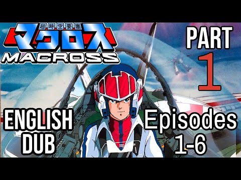 Super Dimension Fortress Macross - Part 1 of 6 (English DUB ADV)