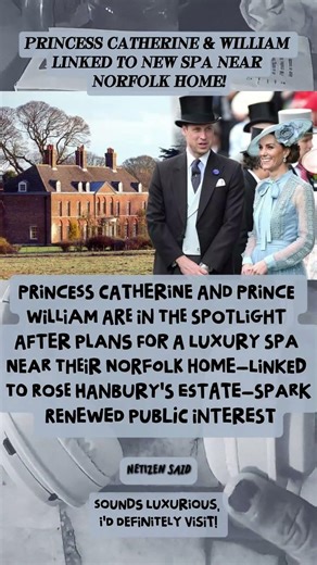 👑🌿 Princess Catherine & William Linked to NEW Spa Near Norfolk Home!