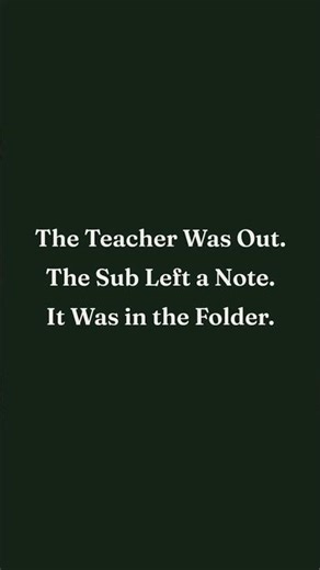 The Teacher Was Out. The Sub Left a Note. It Was in the Folder.