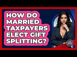 How Do Married Taxpayers Elect Gift Splitting?