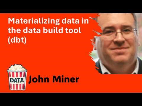 John Miner - Materializing data in the data build tool (dbt) #DataPopkorn